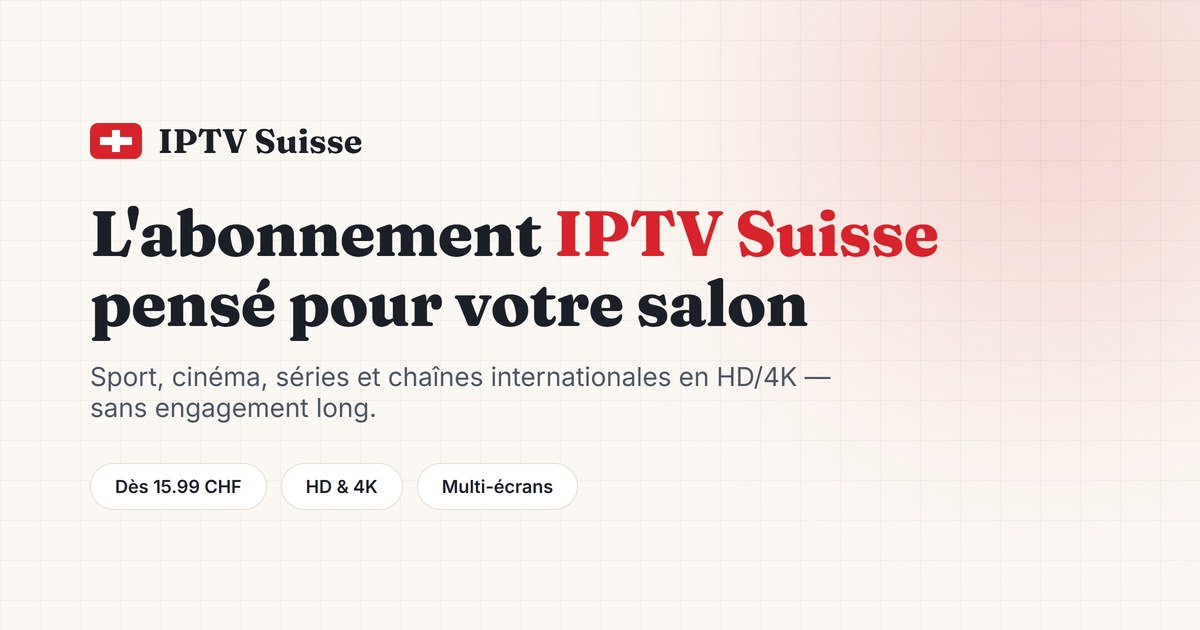 Abonnement IPTV Suisse (IPTV Schweiz) — chaînes sport, cinéma et séries en HD/4K, compatible Smart TV
