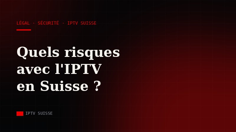 IPTV Suisse : quels sont les risques à connaître avant de s'abonner ?